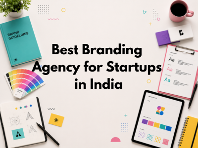 Best Branding Agency for Startups in India: What to Look For