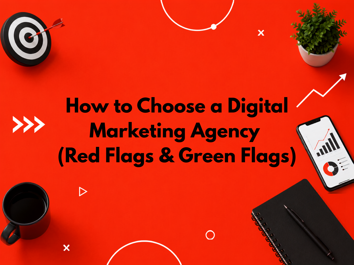 How to Choose a Digital Marketing Agency (Red Flags & Green Flags)