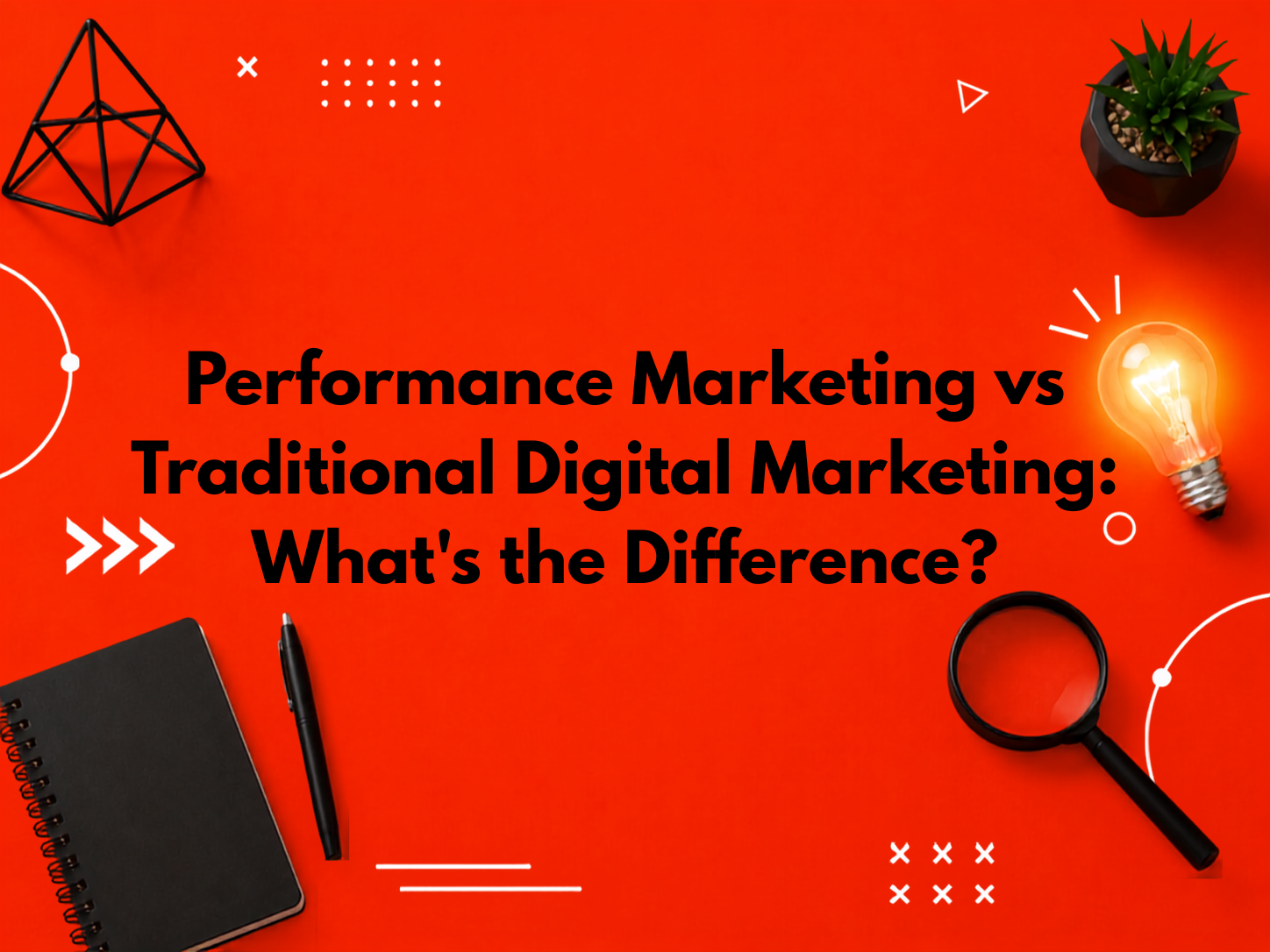 Performance Marketing vs Traditional Digital Marketing: What's the Difference?