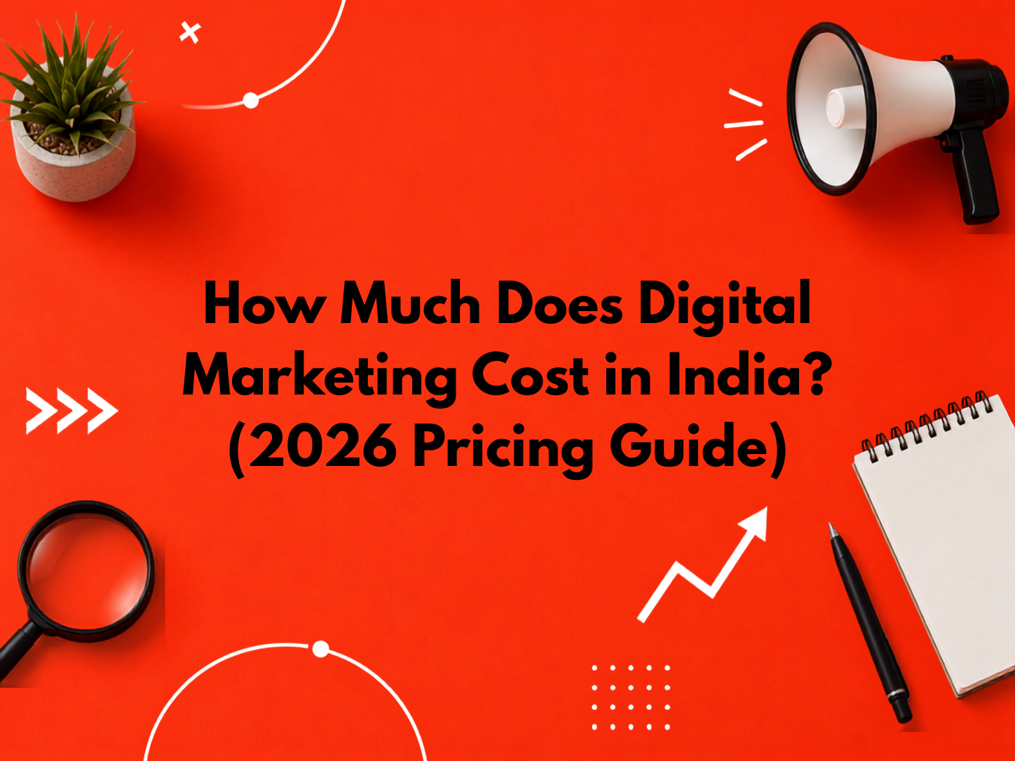 How Much Does Digital Marketing Cost in India? (2026 Pricing Guide)