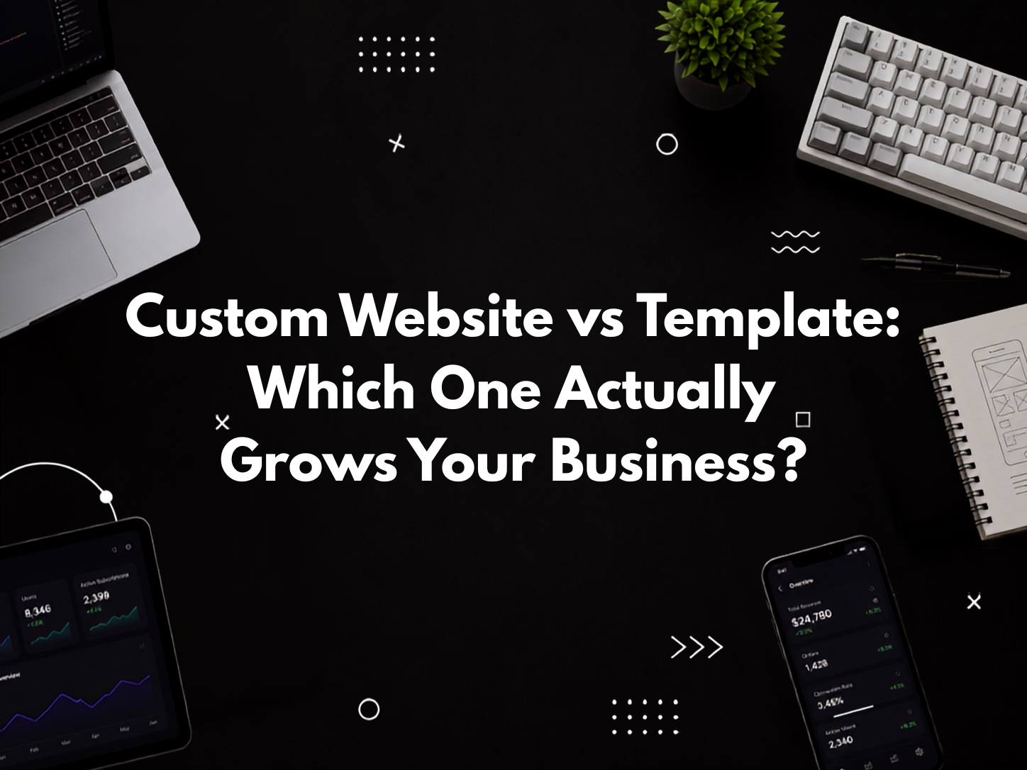 Custom Website vs Template: Which One Actually Grows Your Business?